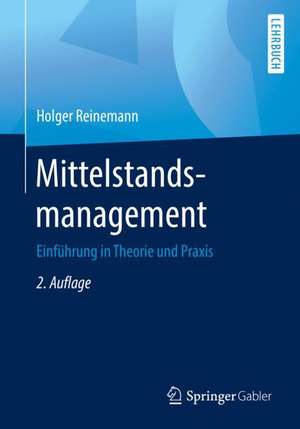 Mittelstandsmanagement: Einführung in Theorie und Praxis de Holger Reinemann