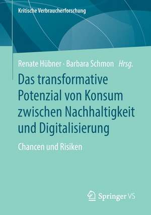 Das transformative Potenzial von Konsum zwischen Nachhaltigkeit und Digitalisierung: Chancen und Risiken de Renate Hübner