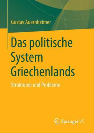 Das politische System Griechenlands: Strukturen und Probleme de Gustav Auernheimer