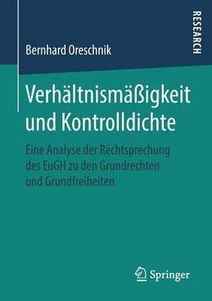 Verhältnismäßigkeit und Kontrolldichte: Eine Analyse der Rechtsprechung des EuGH zu den Grundrechten und Grundfreiheiten de Bernhard Oreschnik