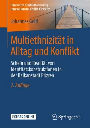 Multiethnizität in Alltag und Konflikt: Schein und Realität von Identitätskonstruktionen in der Balkanstadt Prizren de Johannes Gold