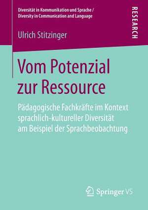 Vom Potenzial zur Ressource: Pädagogische Fachkräfte im Kontext sprachlich-kultureller Diversität am Beispiel der Sprachbeobachtung de Ulrich Stitzinger