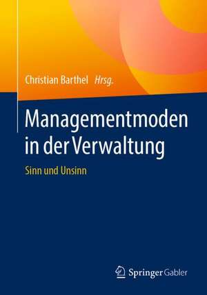 Managementmoden in der Verwaltung: Sinn und Unsinn de Christian Barthel