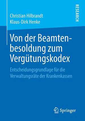 Von der Beamtenbesoldung zum Vergütungskodex: Entscheidungsgrundlage für die Verwaltungsräte der Krankenkassen de Christian Hilbrandt