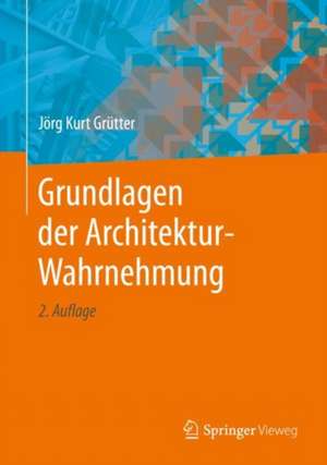 Grundlagen der Architektur-Wahrnehmung de Jörg Kurt Grütter