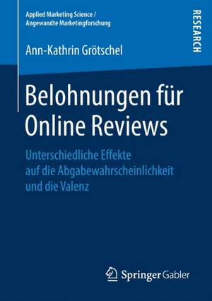 Belohnungen für Online Reviews: Unterschiedliche Effekte auf die Abgabewahrscheinlichkeit und die Valenz de Ann-Kathrin Grötschel