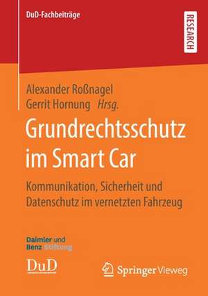 Grundrechtsschutz im Smart Car: Kommunikation, Sicherheit und Datenschutz im vernetzten Fahrzeug de Alexander Roßnagel