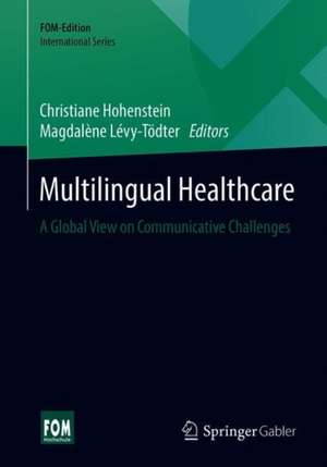 Multilingual Healthcare: A Global View on Communicative Challenges de Christiane Hohenstein