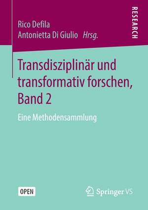 Transdisziplinär und transformativ forschen, Band 2: Eine Methodensammlung de Rico Defila