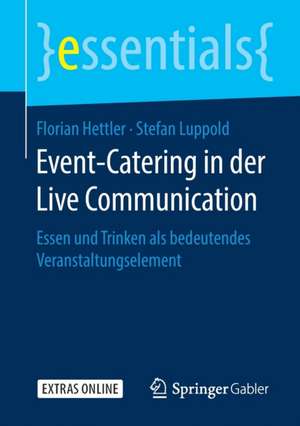 Event-Catering in der Live Communication: Essen und Trinken als bedeutendes Veranstaltungselement de Florian Hettler