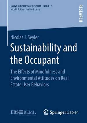 Sustainability and the Occupant: The Effects of Mindfulness and Environmental Attitudes on Real Estate User Behaviors de Nicolas J. Seyler