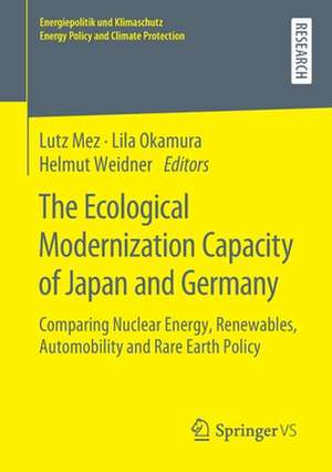 The Ecological Modernization Capacity of Japan and Germany: Comparing Nuclear Energy, Renewables, Automobility and Rare Earth Policy de Lutz Mez