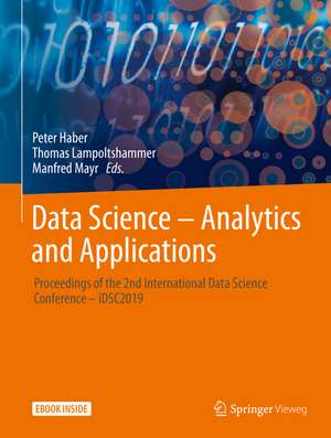 Data Science – Analytics and Applications: Proceedings of the 2nd International Data Science Conference – iDSC2019 de Peter Haber