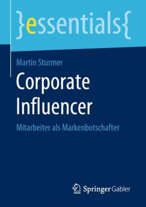 Corporate Influencer: Mitarbeiter als Markenbotschafter de Martin Sturmer