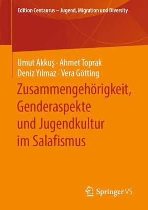 Zusammengehörigkeit, Genderaspekte und Jugendkultur im Salafismus de Umut Akkuş