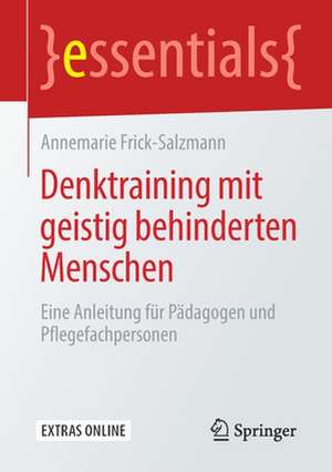 Denktraining mit geistig behinderten Menschen: Eine Anleitung für Pädagogen und Pflegefachpersonen de Annemarie Frick-Salzmann