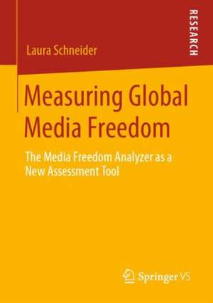 Measuring Global Media Freedom: The Media Freedom Analyzer as a New Assessment Tool de Laura Schneider