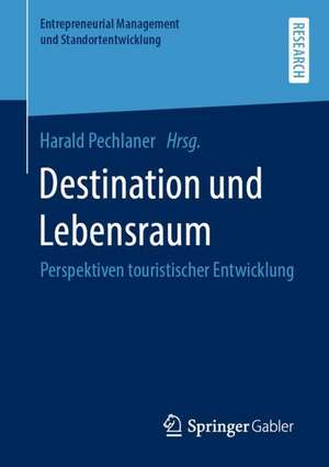 Destination und Lebensraum: Perspektiven touristischer Entwicklung de Harald Pechlaner