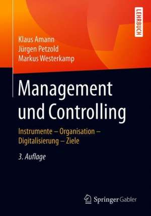 Management und Controlling: Instrumente – Organisation – Ziele – Digitalisierung de Klaus Amann