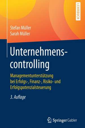 Unternehmenscontrolling: Managementunterstützung bei Erfolgs-, Finanz-, Risiko- und Erfolgspotenzialsteuerung de Stefan Müller