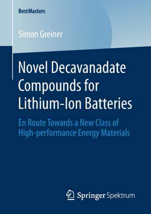 Novel Decavanadate Compounds for Lithium-Ion Batteries: En Route Towards a New Class of High-performance Energy Materials de Simon Greiner