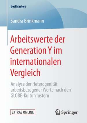 Arbeitswerte der Generation Y im internationalen Vergleich: Analyse der Heterogenität arbeitsbezogener Werte nach den GLOBE-Kulturclustern de Sandra Brinkmann