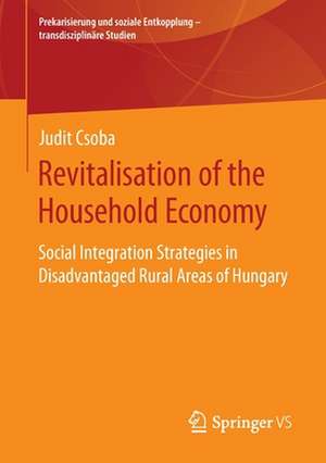 Revitalisation of the Household Economy: Social Integration Strategies in Disadvantaged Rural Areas of Hungary de Judit Csoba