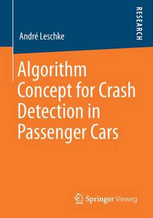 Algorithm Concept for Crash Detection in Passenger Cars de André Leschke