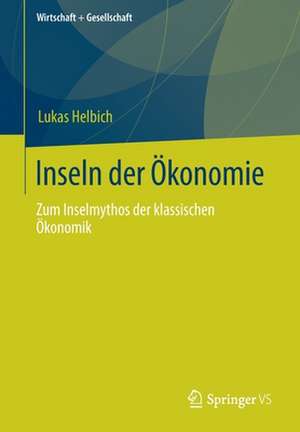 Inseln der Ökonomie: Zum Inselmythos der klassischen Ökonomik de Lukas Helbich