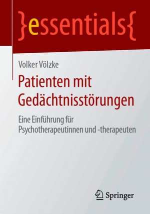 Patienten mit Gedächtnisstörungen: Eine Einführung für Psychotherapeutinnen und -therapeuten de Volker Völzke