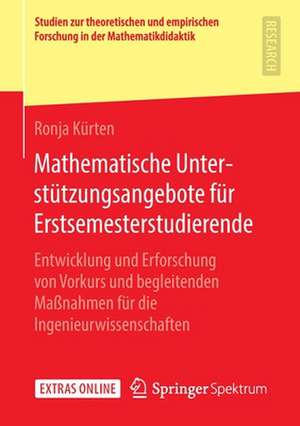 Mathematische Unterstützungsangebote für Erstsemesterstudierende: Entwicklung und Erforschung von Vorkurs und begleitenden Maßnahmen für die Ingenieurwissenschaften de Ronja Kürten