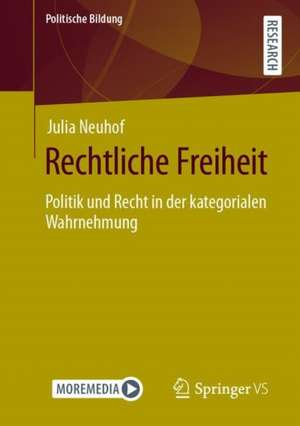 Rechtliche Freiheit: Politik und Recht in der kategorialen Wahrnehmung de Julia Neuhof