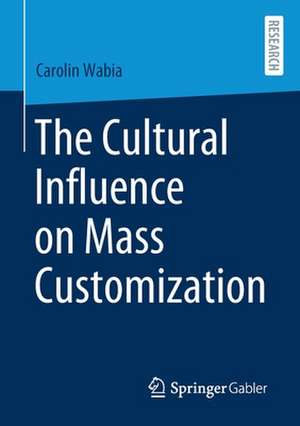 The Cultural Influence on Mass Customization de Carolin Wabia