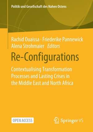 Re-Configurations: Contextualising Transformation Processes and Lasting Crises in the Middle East and North Africa de Rachid Ouaissa