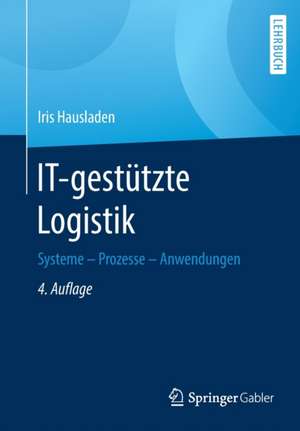 IT-gestützte Logistik: Systeme - Prozesse - Anwendungen de Iris Hausladen