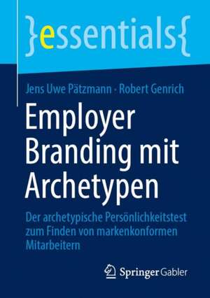 Employer Branding mit Archetypen: Der archetypische Persönlichkeitstest zum Finden von markenkonformen Mitarbeitern de Jens Uwe Pätzmann