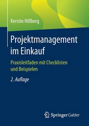 Projektmanagement im Einkauf: Praxisleitfaden mit Checklisten und Beispielen de Kerstin Hillberg