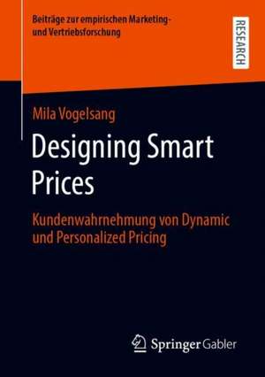 Designing Smart Prices: Kundenwahrnehmung von Dynamic und Personalized Pricing de Mila Vogelsang