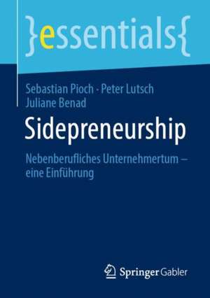 Sidepreneurship: Nebenberufliches Unternehmertum – eine Einführung de Sebastian Pioch