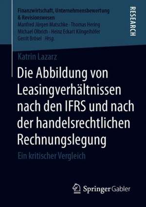 Die Abbildung von Leasingverhältnissen nach den IFRS und nach der handelsrechtlichen Rechnungslegung: Ein kritischer Vergleich de Katrin Lazarz