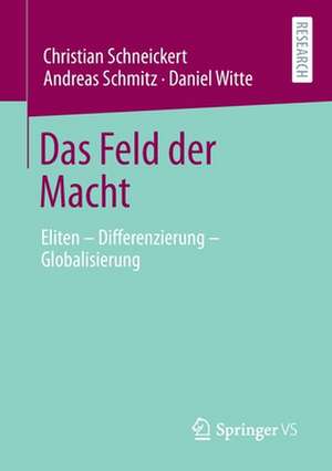 Das Feld der Macht: Eliten – Differenzierung – Globalisierung de Christian Schneickert