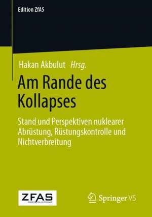 Am Rande des Kollapses: Stand und Perspektiven nuklearer Abrüstung, Rüstungskontrolle und Nichtverbreitung de Hakan Akbulut