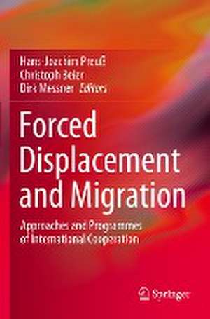 Forced Displacement and Migration: Approaches and Programmes of International Cooperation de Hans-Joachim Preuß