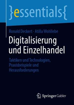 Digitalisierung und Einzelhandel: Taktiken und Technologien, Praxisbeispiele und Herausforderungen de Ronald Deckert