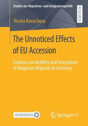 The Unnoticed Effects of EU Accession: Evidence on Mobility and Integration of Bulgarian Migrants in Germany de Vesela Kovacheva