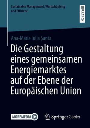 Die Gestaltung eines gemeinsamen Energiemarktes auf der Ebene der Europäischen Union de Ana-Maria Iulia Şanta