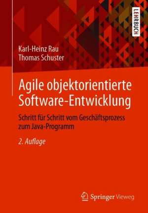 Agile objektorientierte Software-Entwicklung: Schritt für Schritt vom Geschäftsprozess zum Java-Programm de Karl-Heinz Rau