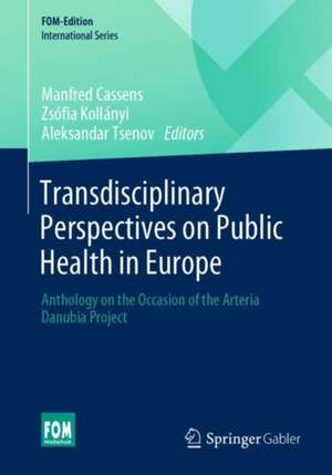 Transdisciplinary Perspectives on Public Health in Europe: Anthology on the Occasion of the Arteria Danubia Project de Manfred Cassens