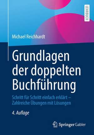 Grundlagen der doppelten Buchführung: Schritt für Schritt einfach erklärt – Zahlreiche Übungen mit Lösungen de Michael Reichhardt