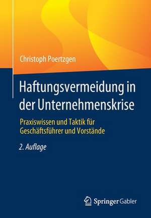 Haftungsvermeidung in der Unternehmenskrise: Praxiswissen und Taktik für Geschäftsführer und Vorstände de Christoph Poertzgen